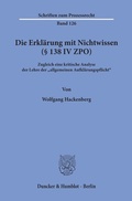 Cover: Die Erkl&auml;rung mit Nichtwissen (&sect; 138 IV ZPO). - Duncker & Humblot