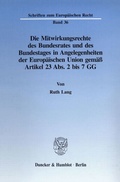 Cover: Die Mitwirkungsrechte des Bundesrates und des Bundestages in Angelegenheiten der Europ&auml;ischen Union gem&auml;&szlig; Artikel 23 Abs. 2 bis 7 GG. - Duncker & Humblot