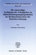 Cover: Die einstweilige Verf&uuml;gung des Arbeitgebers in Mitbestimmungsangelegenheiten im Rechtsschutzsystem der Betriebsverfassung. - Duncker & Humblot