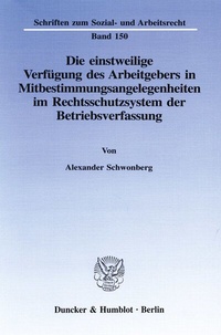 Abbildung von: Die einstweilige Verfügung des Arbeitgebers in Mitbestimmungsangelegenheiten im Rechtsschutzsystem der Betriebsverfassung. - Duncker & Humblot