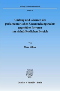 Abbildung von: Umfang und Grenzen des parlamentarischen Untersuchungsrechts gegenüber Privaten im nichtöffentlichen Bereich. - Duncker & Humblot