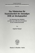 Cover: Das Ministerium f&uuml;r Staatssicherheit der ehemaligen DDR als Ideologiepolizei. - Duncker & Humblot