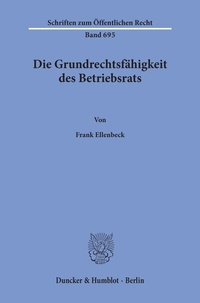 Abbildung von: Die Grundrechtsfähigkeit des Betriebsrats. - Duncker & Humblot