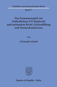 Bild: Das Zusammenspiel von Einheitlichem UN-Kaufrecht und nationalem Recht: Lückenfüllung und Normenkonkurrenz. - Duncker & Humblot