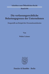 Abbildung von: Die verfassungsrechtliche Belastungsgrenze der Unternehmen, - Duncker & Humblot