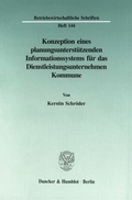 Cover: Konzeption eines planungsunterst&uuml;tzenden Informationssystems f&uuml;r das Dienstleistungsunternehmen Kommune. - Duncker & Humblot