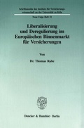 Cover: Liberalisierung und Deregulierung im Europ&auml;ischen Binnenmarkt f&uuml;r Versicherungen. - Duncker & Humblot