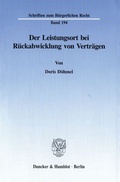 Cover: Der Leistungsort bei R&uuml;ckabwicklung von Vertr&auml;gen. - Duncker & Humblot