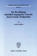 Cover: Die Bew&auml;ltigung hoheitlich begangenen Unrechts durch fremde Zivilgerichte. - Duncker & Humblot