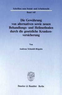 Abbildung von: Die Gewährung von alternativen sowie neuen Behandlungs- und Heilmethoden durch die gesetzliche Krankenversicherung. - Duncker & Humblot