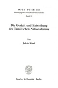 Cover: Die Gestalt und Entstehung des Tamilischen Nationalismus. - Duncker & Humblot