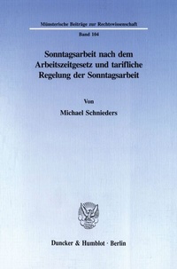 Abbildung von: Sonntagsarbeit nach dem Arbeitszeitgesetz und tarifliche Regelung der Sonntagsarbeit. - Duncker & Humblot
