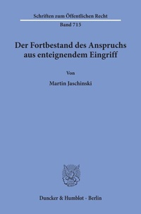 Abbildung von: Der Fortbestand des Anspruchs aus enteignendem Eingriff. - Duncker & Humblot