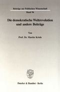 Cover: Die demokratische Weltrevolution und andere Beitr&auml;ge. - Duncker & Humblot