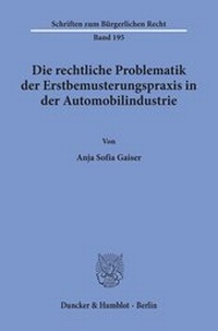 Abbildung von: Die rechtliche Problematik der Erstbemusterungspraxis in der Automobilindustrie. - Duncker & Humblot