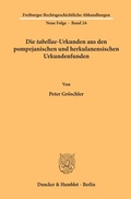Cover: Die "tabellae"-Urkunden aus den pompejanischen und herkulanensischen Urkundenfunden. - Duncker & Humblot