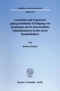 Abbildung von: Geschichte und Gegenwart außergerichtlicher Erledigung von Strafsachen durch ehrenamtliche Schiedsinstanzen in den neuen Bundesländern. - Duncker & Humblot