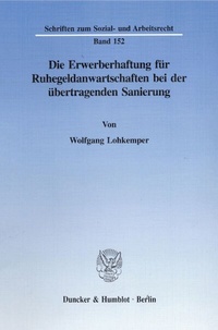 Abbildung von: Die Erwerberhaftung für Ruhegeldanwartschaften bei der übertragenden Sanierung. - Duncker & Humblot