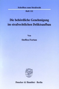 Abbildung von: Die behördliche Genehmigung im strafrechtlichen Deliktsaufbau. - Duncker & Humblot
