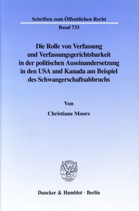 Abbildung von: Die Rolle von Verfassung und Verfassungsgerichtsbarkeit in der politischen Auseinandersetzung in den USA und Kanada am Beispiel des Schwangerschaftsabbruchs. - Duncker & Humblot