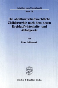 Abbildung von: Die abfallwirtschaftsrechtliche Zielhierarchie nach dem neuen Kreislaufwirtschafts- und Abfallgesetz. - Duncker & Humblot