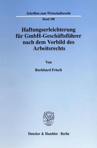 Abbildung von: Haftungserleichterung für GmbH-Geschäftsführer nach dem Vorbild des Arbeitsrechts. - Duncker & Humblot