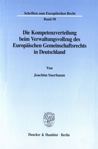 Abbildung von: Die Kompetenzverteilung beim Verwaltungsvollzug des Europäischen Gemeinschaftsrechts in Deutschland. - Duncker & Humblot