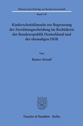 Cover: Kinderschutzklauseln zur Begrenzung der Zerr&uuml;ttungsscheidung im Rechtskreis der Bundesrepublik Deutschland und der ehemaligen DDR. - Duncker & Humblot