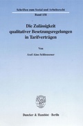 Cover: Die Zul&auml;ssigkeit qualitativer Besetzungsregelungen in Tarifvertr&auml;gen. - Duncker & Humblot