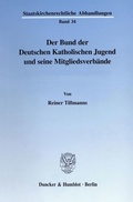 Cover: Der Bund der Deutschen Katholischen Jugend und seine Mitgliedsverb&auml;nde. - Duncker & Humblot