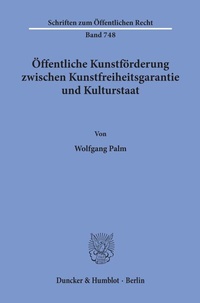 Abbildung von: Öffentliche Kunstförderung zwischen Kunstfreiheitsgarantie und Kulturstaat. - Duncker & Humblot