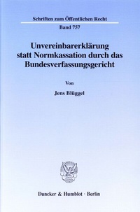 Abbildung von: Unvereinbarerklärung statt Normkassation durch das Bundesverfassungsgericht. - Duncker & Humblot