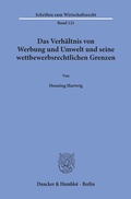 Cover: Das Verh&auml;ltnis von Werbung und Umwelt und seine wettbewerbsrechtlichen Grenzen. - Duncker & Humblot