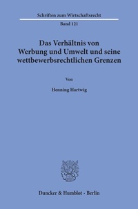 Abbildung von: Das Verhältnis von Werbung und Umwelt und seine wettbewerbsrechtlichen Grenzen. - Duncker & Humblot