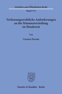 Abbildung von: Verfassungsrechtliche Anforderungen an die Stimmenverteilung im Bundesrat. - Duncker & Humblot