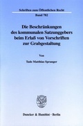 Cover: Die Beschr&auml;nkungen des kommunalen Satzungsgebers beim Erla&szlig; von Vorschriften zur Grabgestaltung. - Duncker & Humblot