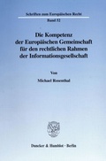 Cover: Die Kompetenz der Europ&auml;ischen Gemeinschaft f&uuml;r den rechtlichen Rahmen der Informationsgesellschaft. - Duncker & Humblot