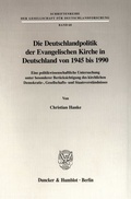 Cover: Die Deutschlandpolitik der Evangelischen Kirche in Deutschland von 1945 bis 1990. - Duncker & Humblot