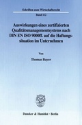 Cover: Auswirkungen eines zertifizierten Qualit&auml;tsmanagementsystems nach DIN EN ISO 9000ff. auf die Haftungssituation im Unternehmen. - Duncker & Humblot