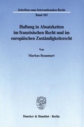 Cover: Haftung in Absatzketten im franz&ouml;sischen Recht und im europ&auml;ischen Zust&auml;ndigkeitsrecht. - Duncker & Humblot