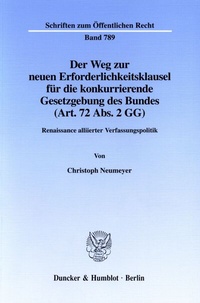 Abbildung von: Der Weg zur neuen Erforderlichkeitsklausel für die konkurrierende Gesetzgebung des Bundes (Art. 72 Abs. 2 GG). - Duncker & Humblot