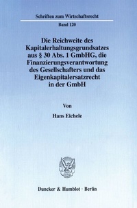 Abbildung von: Die Reichweite des Kapitalerhaltungsgrundsatzes aus § 30 Abs. 1 GmbHG, die Finanzierungsverantwortung des Gesellschafters und das Eigenkapitalersatzrecht in der GmbH. - Duncker & Humblot
