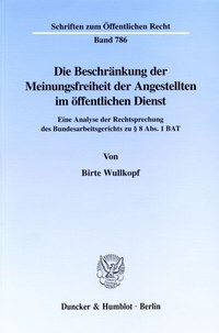 Abbildung von: Die Beschränkung der Meinungsfreiheit der Angestellten im öffentlichen Dienst. - Duncker & Humblot