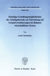Abbildung von: Einseitige Gestaltungsmöglichkeiten der Arbeitgeberseite zur Einwirkung auf Gesamtvereinbarungen im Rahmen wirtschaftlicher Krisen. - Duncker & Humblot