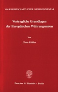 Cover: Volkswirtschaftlicher Kurzkommentar: Vertragliche Grundlagen der Europ&auml;ischen W&auml;hrungsunion. - Duncker & Humblot