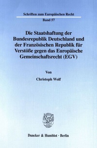 Abbildung von: Die Staatshaftung der Bundesrepublik Deutschland und der Französischen Republik für Verstöße gegen das Europäische Gemeinschaftsrecht (EGV). - Duncker & Humblot