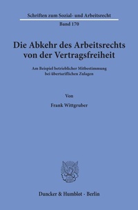 Abbildung von: Die Abkehr des Arbeitsrechts von der Vertragsfreiheit - Duncker & Humblot
