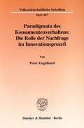 Cover: Paradigmata des Konsumentenverhaltens: Die Rolle der Nachfrage im Innovationsproze&szlig;. - Duncker & Humblot