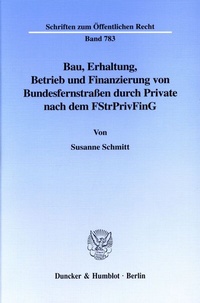 Abbildung von: Bau, Erhaltung, Betrieb und Finanzierung von Bundesfernstraßen durch Private nach dem FStrPrivFinG. - Duncker & Humblot