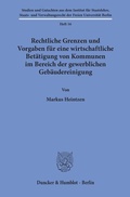 Cover: Rechtliche Grenzen und Vorgaben f&uuml;r eine wirtschaftliche Bet&auml;tigung von Kommunen im Bereich der gewerblichen Geb&auml;udereinigung. - Duncker & Humblot